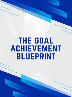 cover image of The Goal Achievement Blueprint
